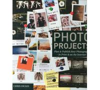 Photo Projects : Plan and Publish Your Photography in Print and on the Internet