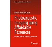 Photoacoustic Imaging Using Affordable Resources: Bridging the Gap to Clinical Translation (Progress in Optical Science and Photonics, 40)