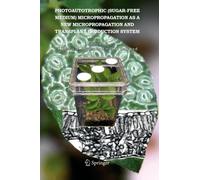 Photoautotrophic (sugar-free medium) Micropropagation as a New Micropropagation and Transplant Production System