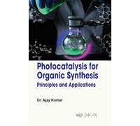 Photocatalysis for Organic Synthesis : Principles and Applications