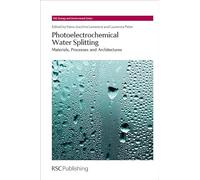 Photoelectrochemical Water Splitting: Materials, Processes and Architectures: Volume 9 (Energy and Environment Series)