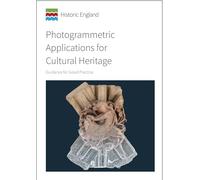 Photogrammetric Applications for Cultural Heritage: Guidance for Good Practice (Historic England Guidance)
