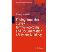 Photogrammetric Survey for the Recording and Documentation of Historic Buildings (Springer Tracts in Civil Engineering)