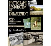 Photograph Restoration and Enhancement: Using Adobe Photoshop CC 2021 Version