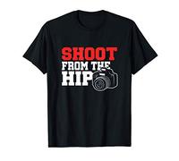 Photographer Cameraman Shutterbug Lensman Shoot From The HIP T-Shirt