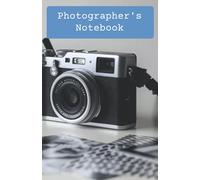 Photographer’s Notebook: Inexpensive Gift for any Photographer. Projects, Shoots, Locations, Ideas, Plans and Inspirational Notes. An Essential Tool for all togs.