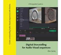 Photographer's Guide to Digital Storytelling: Create outstanding Audio Visual presentations with stories (Digital storytelling for Audio Visual sequences)