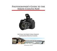 Photographer's Guide to the Nikon Coolpix P610