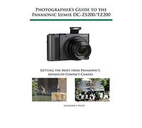 Photographer's Guide to the Panasonic Lumix Dc-Zs200/Tz200: Getting the Most from Panasonic's Advanced Compact Camera