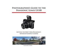 Photographer's Guide to the Panasonic Lumix LX100