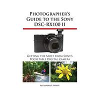 Photographer's Guide to the Sony Dsc-Rx100 II