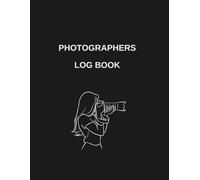Photographers Log Book: Track Your Shoots, Settings, Locations & Gear | Photography Session Planner & Notes Journal for Professionals & Creators