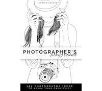 Photographer's Playground: 365 Photography Ideas to Spark Your Creativity