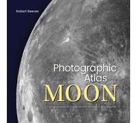 Photographic Atlas of the Moon : A Comprehensive Guide for the Amateur Astronomer