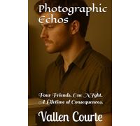 Photographic Echos: Four Friends. One NIght. A Lifetime of Consequences.