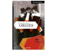Photographic History of Orgies, A: English Edition