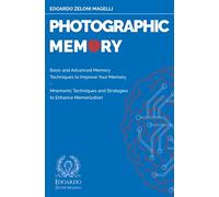 Photographic Memory: Basic and Advanced Memory Techniques to Improve Your Memory - Mnemonic Techniques and Strategies to Enhance Memorization: 1 (Upgrade Your Memory)