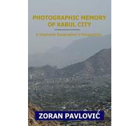 Photographic Memory of Kabul City: A Deployed Geographer's Perspective