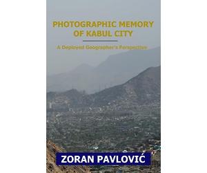 Photographic Memory of Kabul City: A Deployed Geographer's Perspective