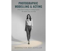 Photographic Modelling & Acting: From First Casting to Lasting Career: No matter how you look