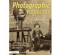 Photographic Possibilities – The Expressive Use of Concepts, Ideas, Materials, and Processes