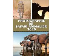 PHOTOGRAPHIE DE SAFARI ANIMALIER 2026: Capturez des moments époustouflants de la vie sauvage et explorez les parcs emblématiques d’Afrique, d’Etosha à Kruger