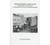 Photographing Jerusalem - The Image of the City in Ninteenth-Century Photography: The Image of the City in Nineteenth-century Photography: v. 482 (East European Monographs S.)
