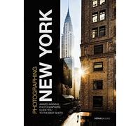Photographing: New York: Award-Winning Photographers Show You How to Get the Best Shots