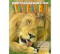 Photographing on Safari: A Field Guide to Wildlife Photography in East Africa
