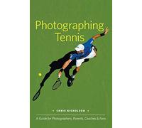 Photographing Tennis: A Guide for Photographers, Parents, Coaches & Fans
