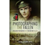 Photographing the Fallen: A War Graves Photographer on the Western Front 1915-1919