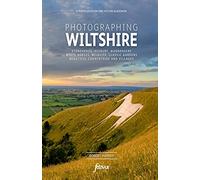 Photographing Wiltshire: The Most Beautiful Places to Visit (Fotovue Photo-Location Guides)