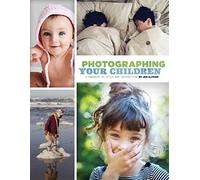 Photographing Your Children: A Handbook of Style and Instruction