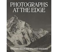 Photographs at the Edge - Vittorio Sella and Wilfred Thesiger