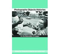Photographs Objects Histories: On the Materiality of Images (Material Cultures)