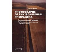 Photographs of Environmental Phenomena: Scientific Images in the Wake of Environmental Awareness, USA 1860s-1970s (Image)