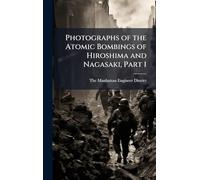 Photographs of the Atomic Bombings of Hiroshima and Nagasaki, Part 1