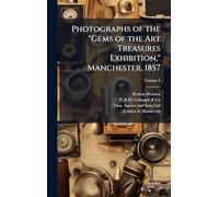 Photographs of the "Gems of the Art Treasures Exhibition," Manchester, 1857
