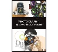 Photography: 55 Word Search Puzzles: A Fun and Relaxing Puzzle Book Featuring 55 Photography-Themed Word Searches