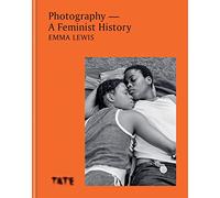 Photography - A Feminist History : A definitive look at women and non-binary photographers