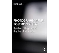 Photography after Postmodernism: Barthes, Stieglitz and the Art of Memory