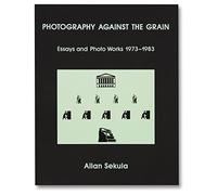 Photography Against the Grain – Essays and Photo Works, 1973–1983