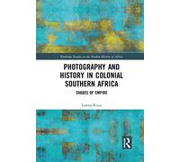 Photography and History in Colonial Southern Africa: Shades of Empire (Routledge Studies in the Modern History of Africa)