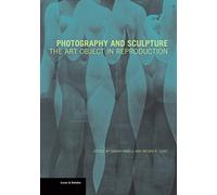 Photography and Sculpture - The Art Object in Reproduction (Getty Publications -)