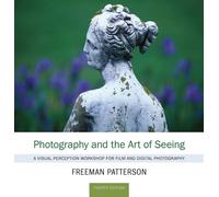 Photography and the Art of Seeing : A Visual Perception Workshop for Film and Digital Photography
