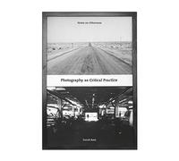 Photography as Critical Practice: Notes on Otherness (Critical Photography)