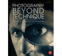 Photography Beyond Technique: Essays from F295 on the Informed Use of Alternative and Historical Photographic Processes: Essays from F295 on the ... Processes (Alternative Process Photography)