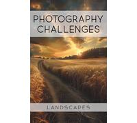 Photography Challenges - Landscapes: 50 tasks and ideas for landscape photography | for photography enthusiasts, beginners, advanced photographers