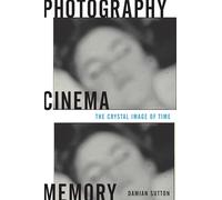 Photography, Cinema, Memory: The Crystal Image of Time