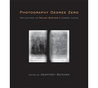 Photography Degree Zero: Reflections on Roland Barthes's Camera Lucida